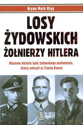 Losy Żydowskich Żołnierzy Hitlera - Mark Bryan Rigg [KSIĄŻKA]