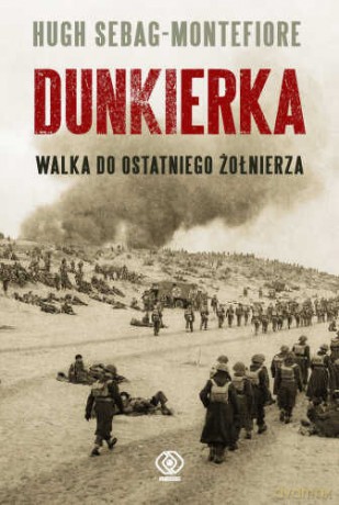 Dunkierka - Hugh Sebag-Montefiore [KSIĄŻKA]