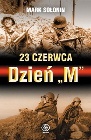 23 Czerwca - Dzień "M" - Mark Siemionowicz Sołonin [KSIĄŻKA]