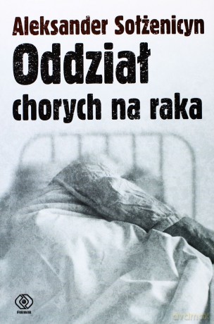 Oddział Chorych Na Raka - Aleksander Sołżenicyn [KSIĄŻKA]