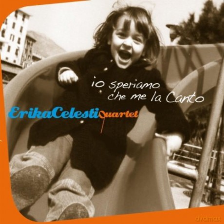Erika Celesti Quartet: Io Speriamo Che Me La Can [CD]