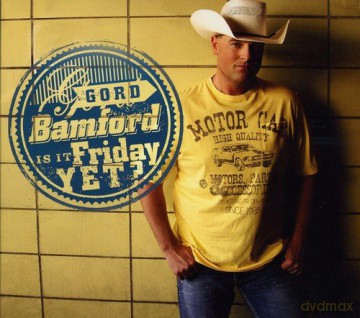 Gord Bamford: Is It Friday Yet [CD]