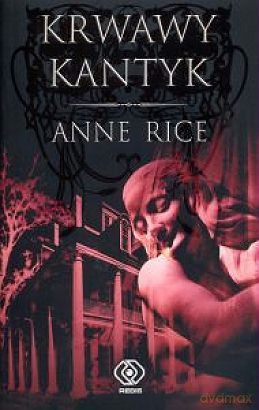 Krwawy Kantyk - Anne Rice [KSIĄŻKA]