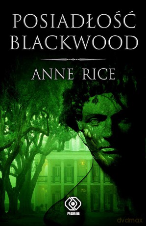Posiadłość Blackwood - Anne Rice [KSIĄŻKA]