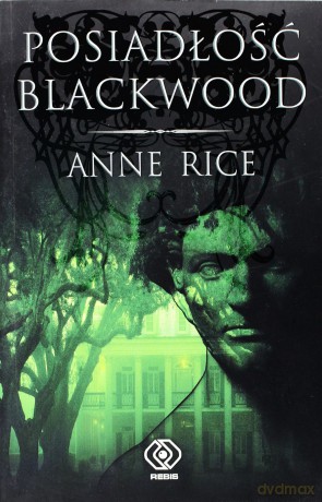 Posiadłość Blackwood - Anne Rice [KSIĄŻKA]