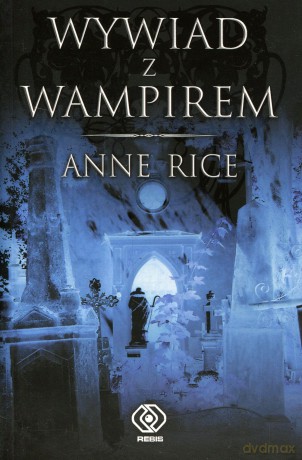 Wywiad Z Wampirem - Anne Rice [KSIĄŻKA]