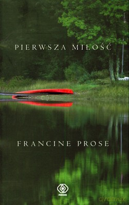 Pierwsza Miłość - Francine Prose [KSIĄŻKA]