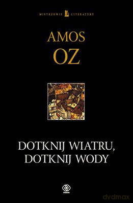 Dotknij Wiatru, Dotknij Wody - Amos Oz [KSIĄŻKA]