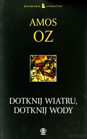 Dotknij Wiatru, Dotknij Wody - Amos Oz [KSIĄŻKA]