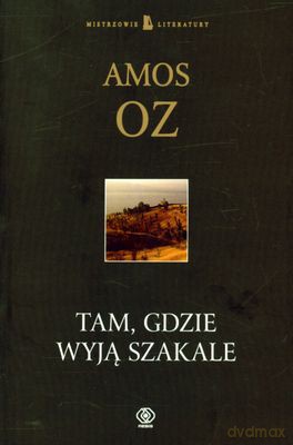 Tam, Gdzie Wyją Szakale - Amos Oz [KSIĄŻKA]
