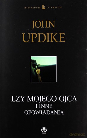 Łzy Mojego Ojca i inne opowiadania - John Updike [KSIĄŻKA]