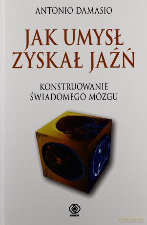 Jak Umysł Zyskał Jaźń - Antonio Damasio [KSIĄŻKA]