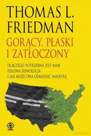 Gorący, Płaski, Zatłoczony - L. Thomas Friedman [KSIĄŻKA]