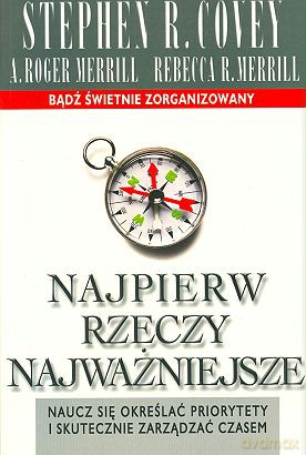 Najpierw Rzeczy Najważniejsze - M.R. Stephen Covey, R.&R Merrill [KSIĄŻKA]