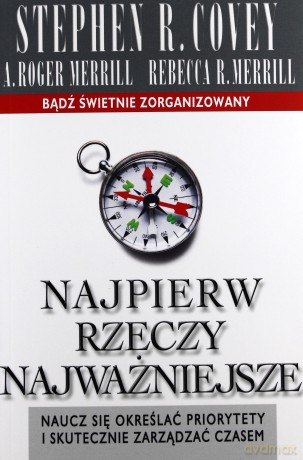 Najpierw Rzeczy Najważniejsze - M.R. Stephen Covey, R.&R Merrill [KSIĄŻKA]
