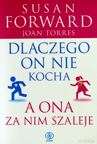 Dlaczego On Nie Kocha, A Ona Za Nim Szaleje - Susan Forward [KSIĄŻKA]