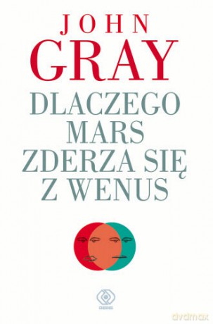 Dlaczego Mars Zderza Się Z Wenus - John Gray [KSIĄŻKA]