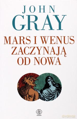 Mars I Wenus Zaczynają Od Nowa - John Gray [KSIĄŻKA]