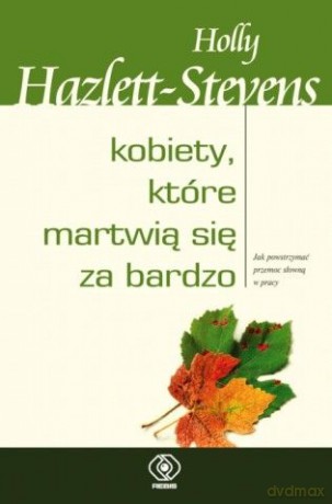 Kobiety, Które Martwia Się Za Bardzo - Holy Hazlett-Stevens [KSIĄŻKA]