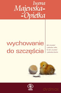 Wychowanie Do Szczęścia - Iwona Majewska-Opiełka [KSIĄŻKA]