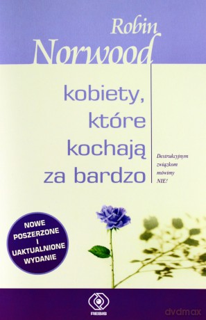 Kobiety, Które Kochaja Za Bardzo - Robin Norwood [KSIĄŻKA]