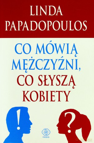 Co Mówią Mężczyźni, Co Słyszą Kobiety - Llinda Papadopoulos [KSIĄŻKA]