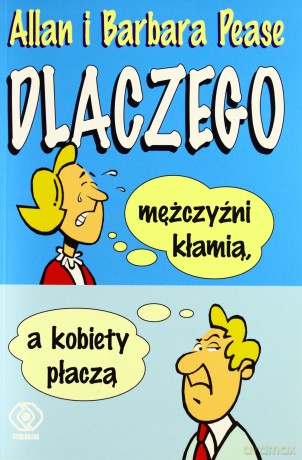 Dlaczego Mężczyźni Kłamią A Kobiety Płaczą [KSIĄŻKA]