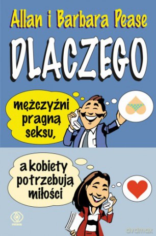Dlaczego Mężczyźni Pragną Seksu, A Kobiety Potrzebuja Miłości - Alan, Barbara Pease [KSIĄŻKA]