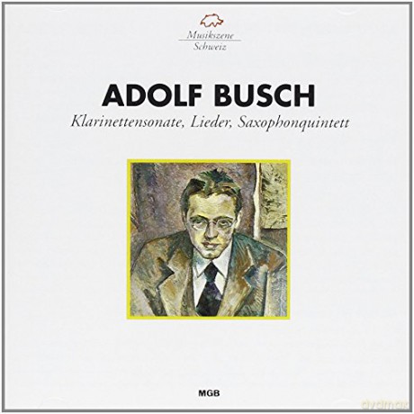 Adolf Busch: Klarinettensonate, Lieder, Saxophonquintett [CD]