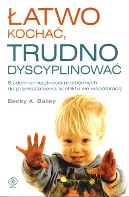Łatwo Kochać, Trudno Dyscyplinować - A. Becky Bailey [KSIĄŻKA]