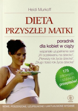 Dieta Przyszłej Matki (Nowe Wydanie) - Murkoff, Eisenberg, Hathaway [KSIĄŻKA]