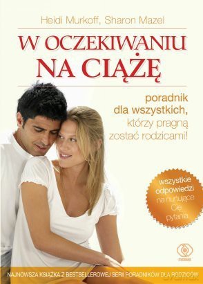 W Oczekiwaniu Na Ciążę - H. Murkoff, S. Mazel [KSIĄŻKA]