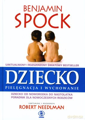 Dziecko. Pielęgnacja i wychowanie - Benjamin Spock [KSIĄŻKA]