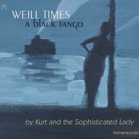 Kurt and the Sophisticated Lady: Kurt And The Sophisticated Lady - Weill Time: A Black Tango [CD]