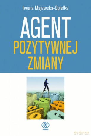 Agent Pozytywnej Zmany - Iwona Majewska-Opiełka [KSIĄŻKA]