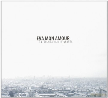 Eva Mon Amour: La Doccia Non E' [CD]