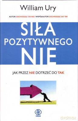 Siła Pozytywnego "Nie" - William Ury [KSIĄŻKA]