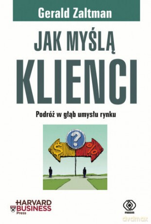 Jak Myślą Klienci - Gerald Zaltman [KSIĄŻKA]