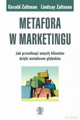 Metafora W Marketingu - Gerald Zaltman, Lindsay Zaltman [KSIĄŻKA]