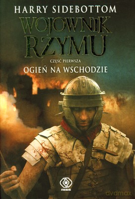 Wojownik Rzymu. Ogień Na Wschodzie - Harry Sidebottom [KSIĄŻKA]