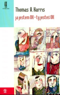 Ja Jestem Ok. - Ty Jesteś Ok. - A. Thomas Harris [KSIĄŻKA]