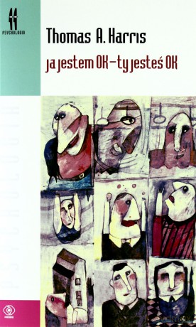 Ja Jestem Ok. - Ty Jesteś Ok. - A. Thomas Harris [KSIĄŻKA]