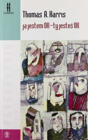 Ja Jestem Ok. - Ty Jesteś Ok. - A. Thomas Harris [KSIĄŻKA]