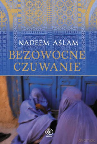 Bezowocne Czuwanie - Nadeem Aslam [KSIĄŻKA]