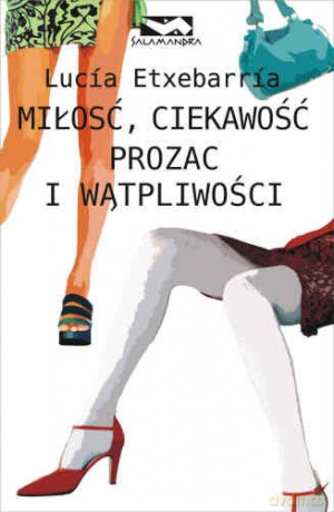 Miłość, Ciekawość, Prozak I Wątpliwości - Lucia Etxebarria [KSIĄŻKA]