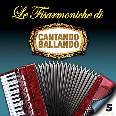 Le Fisarmoniche Vol.5 Di Cantando Ballando [CD]