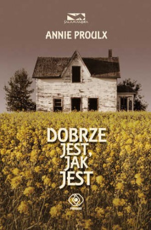 Dobrze Jest, Jak Jest - Annie Proulx [KSIĄŻKA]