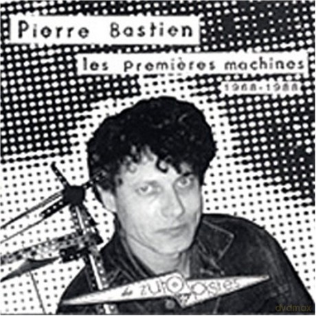 Pierre Bastien: Les Premieres Machines [CD]