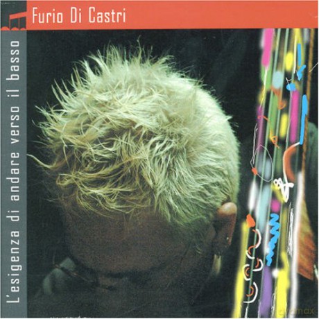 Furio Di Castri: L'Esigenza Di Andare Verso I [CD]