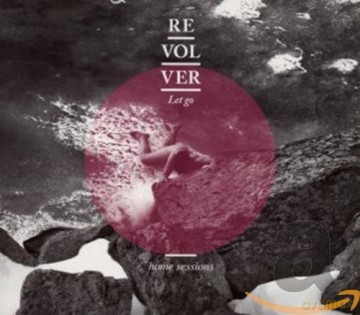 Revolver: Let Go -Home Sessions- [2CD]